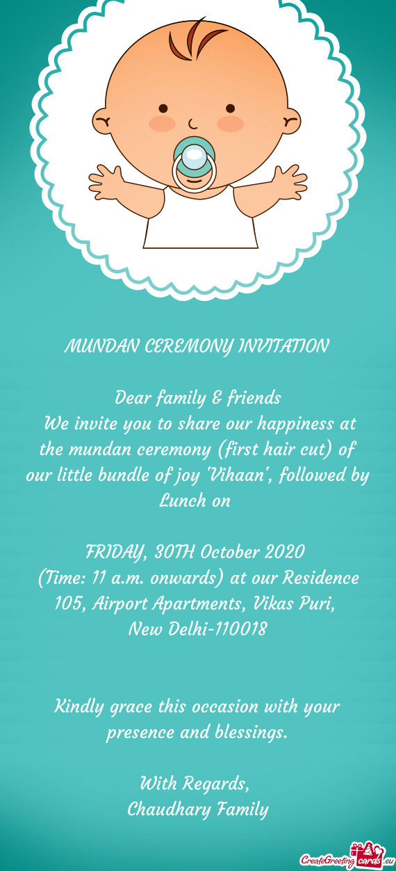 We invite you to share our happiness at the mundan ceremony (first hair cut) of our little bundle o