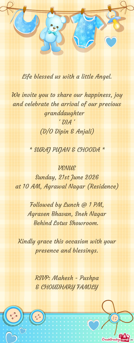 We invite you to share our happiness, joy and celebrate the arrival of our precious granddaughter