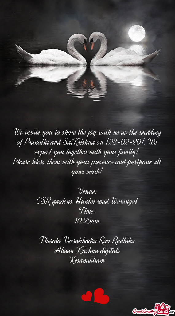 We invite you to share the joy with us as the wedding of Pranathi and SaiKrishna on [28-02-20]. We e