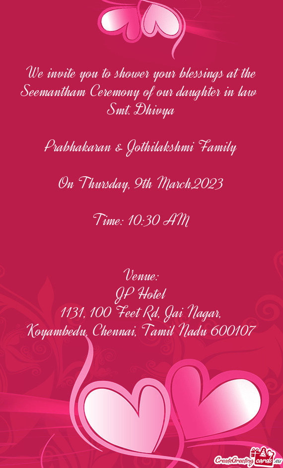 We invite you to shower your blessings at the Seemantham Ceremony of our daughter in law Smt. Dhivy