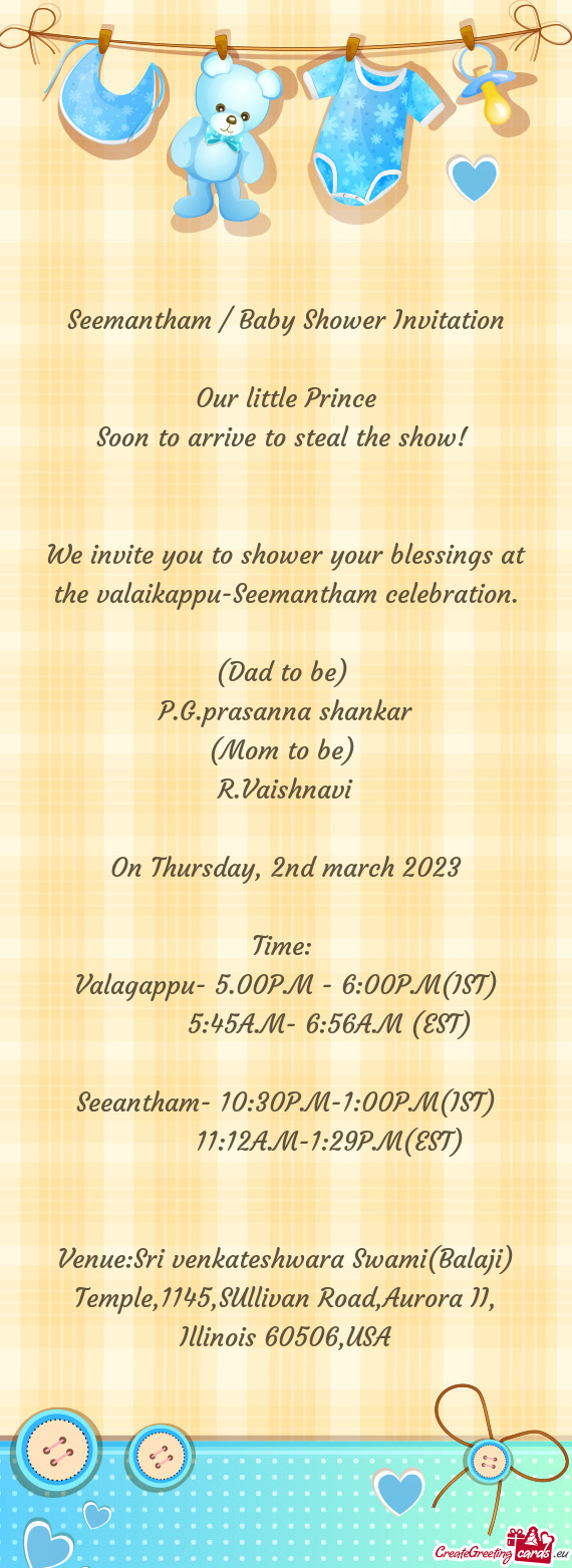 We invite you to shower your blessings at the valaikappu-Seemantham celebration