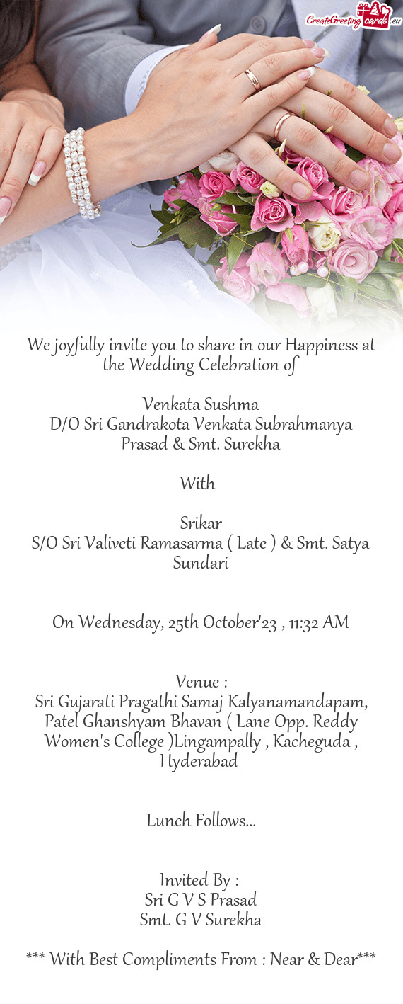 We joyfully invite you to share in our Happiness at the Wedding Celebration of