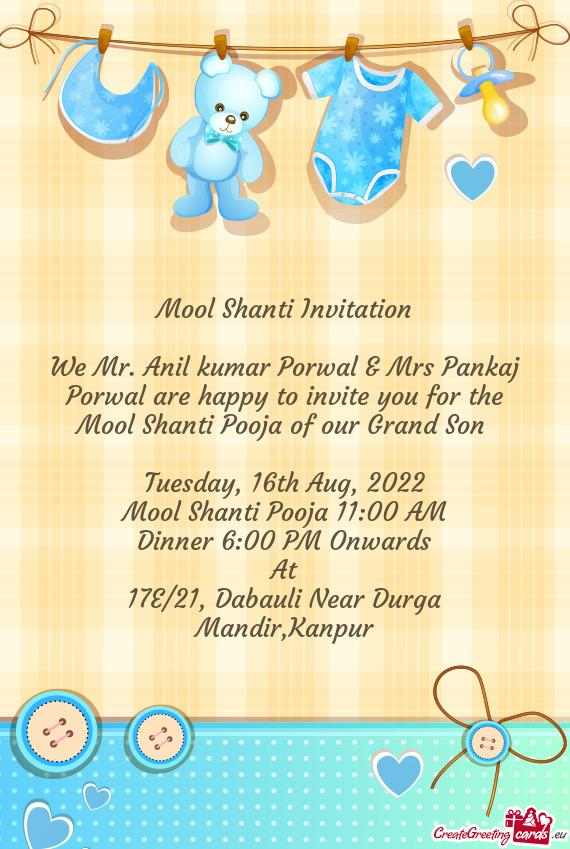 We Mr. Anil kumar Porwal & Mrs Pankaj Porwal are happy to invite you for the Mool Shanti Pooja of ou