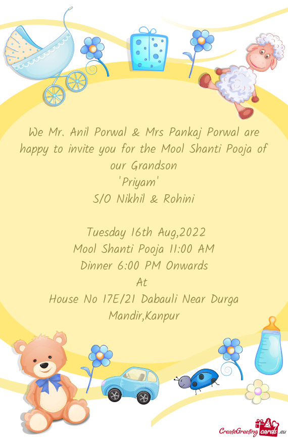 We Mr. Anil Porwal & Mrs Pankaj Porwal are happy to invite you for the Mool Shanti Pooja of our Gran