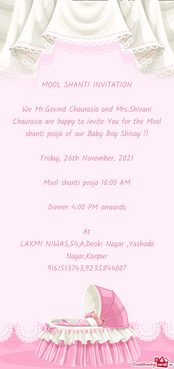 We Mr.Govind Chaurasia and Mrs.Shivani Chaurasia are happy to invite You for the Mool shanti pooja o