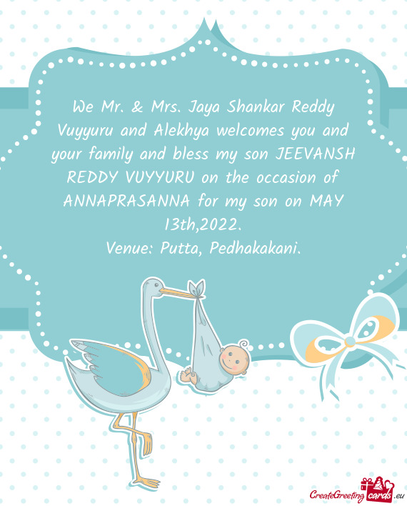 We Mr. & Mrs. Jaya Shankar Reddy Vuyyuru and Alekhya welcomes you and your family and bless my son J
