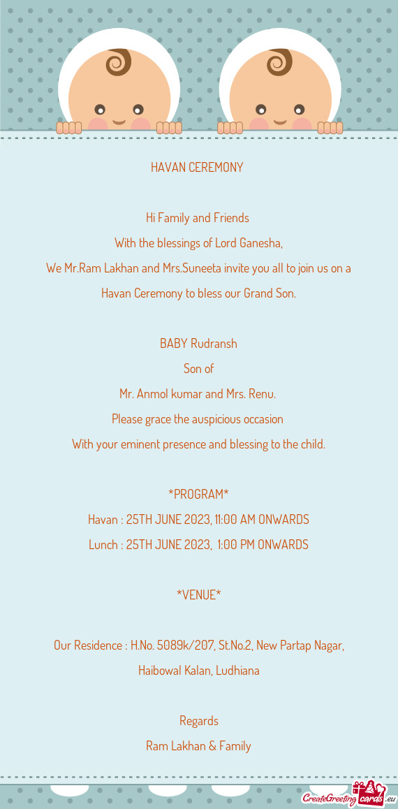 We Mr.Ram Lakhan and Mrs.Suneeta invite you all to join us on a Havan Ceremony to bless our Grand So