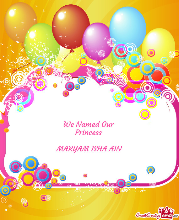 We Named Our 
 Princess 
 
 MARYAM ISHA AIN