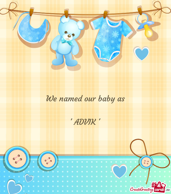 We named our baby as " ADVIK "