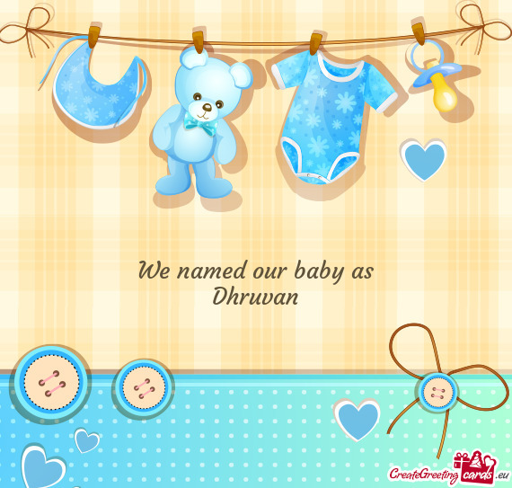 We named our baby as Dhruvan