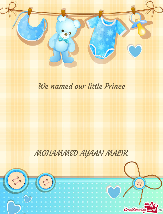 We named our little Prince
 
 
 
 
 
 MOHAMMED AYAAN MALIK