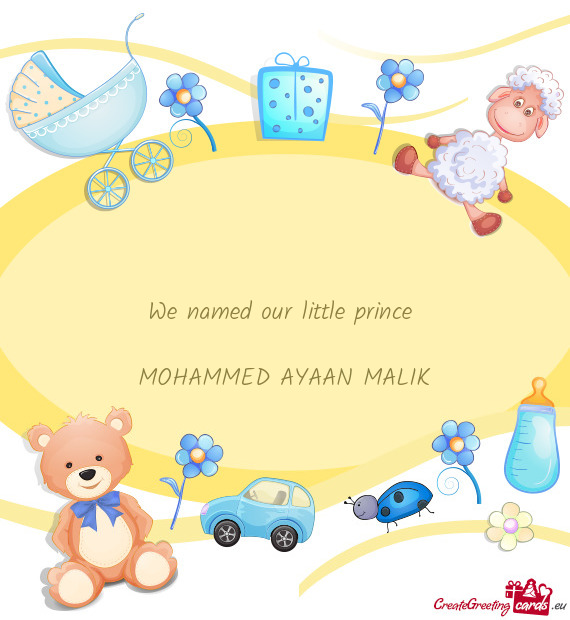 We named our little prince 
 
 MOHAMMED AYAAN MALIK