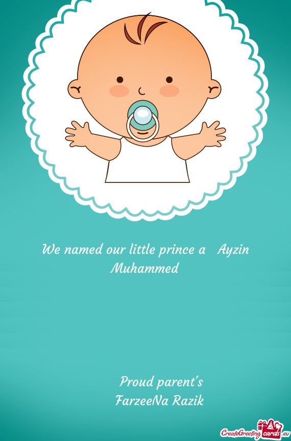 We named our little prince a Ayzin Muhammed