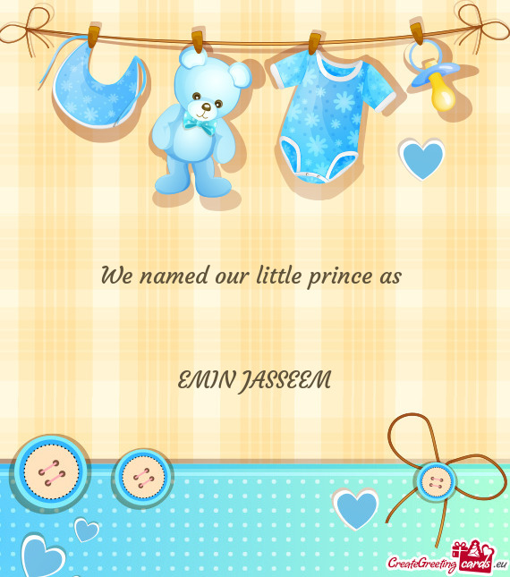 We named our little prince as       EMIN JASSEEM
