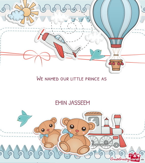 We named our little prince as 
 
 
 EMIN JASSEEM