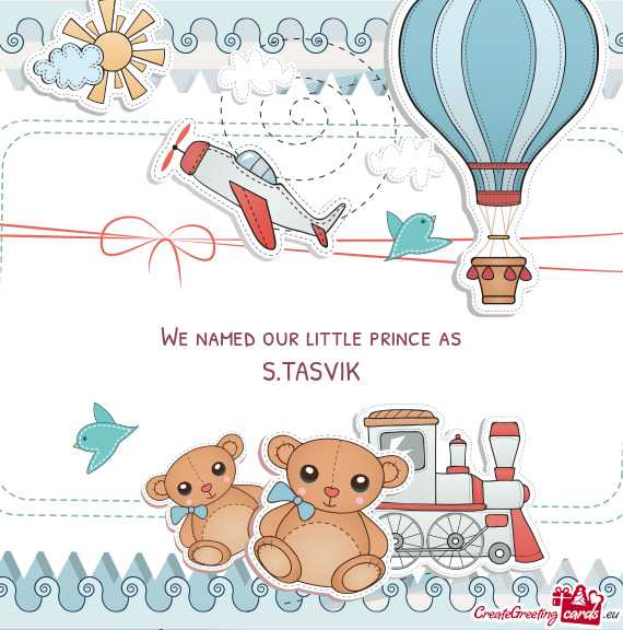 We named our little prince as  S.TASVIK