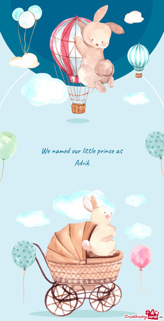 We named our little prince as  Advik
