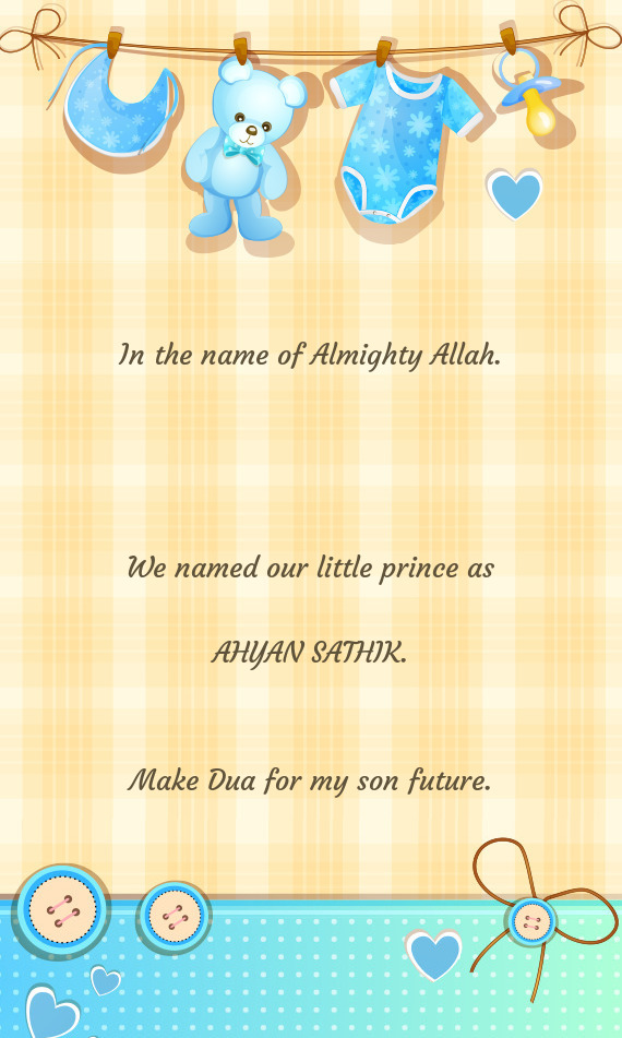We named our little prince as
 
 AHYAN SATHIK