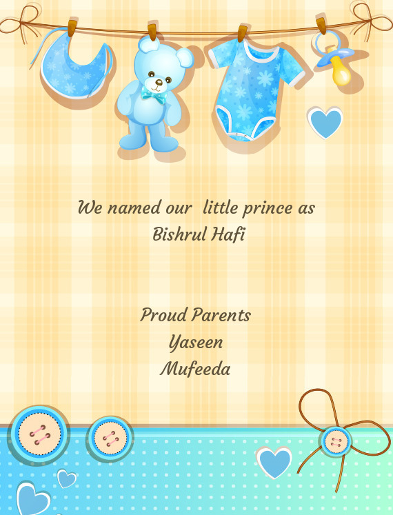 We named our little prince as Bishrul Hafi  Proud Parents Yaseen Mufeeda