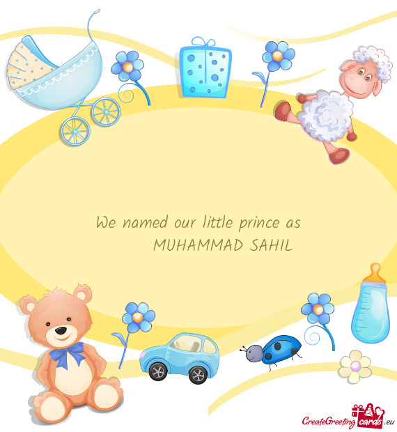 We named our little prince as   MUHAMMAD SAHIL