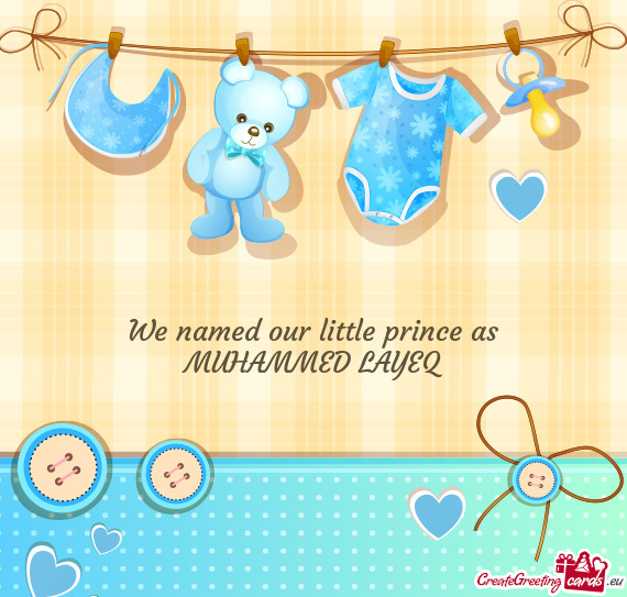 We named our little prince as
 MUHAMMED LAYEQ