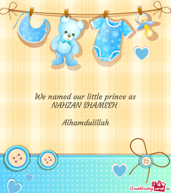 We named our little prince as NAHZAN SHAMEEH  Alhamdulillah