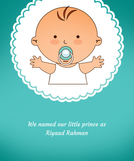 We named our little prince as Riyaad Rahman