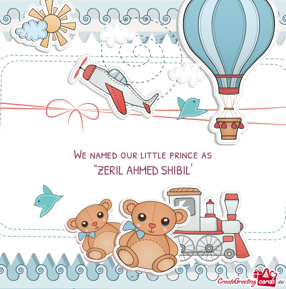 We named our little prince as “ZERIL AHMED SHIBIL”