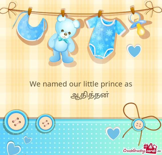 We named our little prince as   ஆதித்தன்