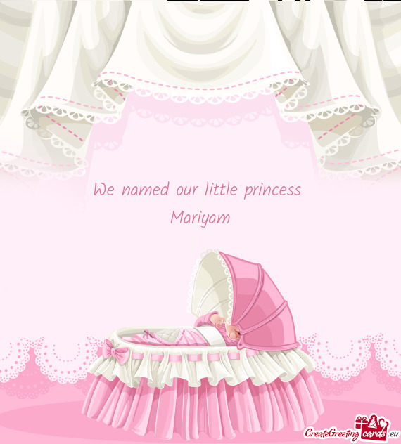 We named our little princess 
 Mariyam
