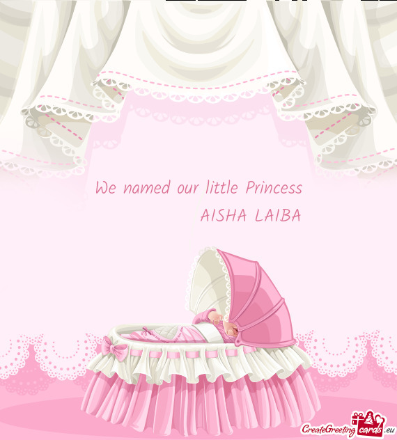We named our little Princess     AISHA LAIBA