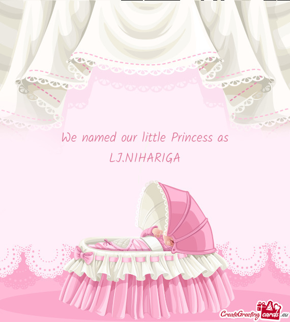 We named our little Princess as LJ