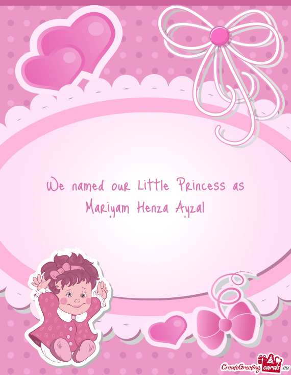 We named our Little Princess as Mariyam Henza Ayzal