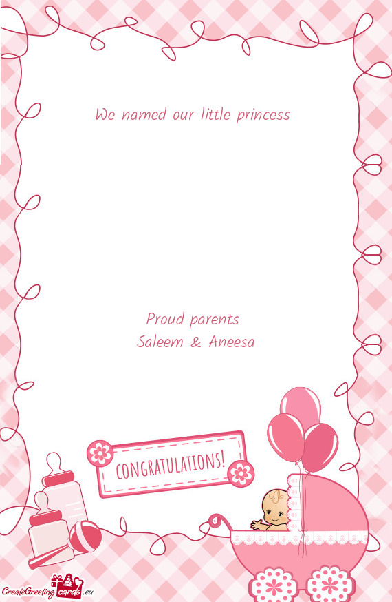 We named our little princess     Proud parents Saleem & Aneesa