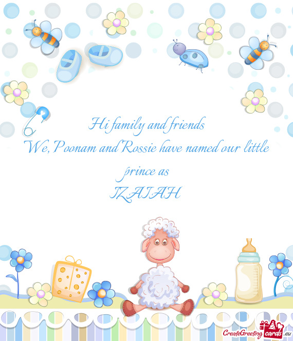 We, Poonam and Rossie have named our little prince as