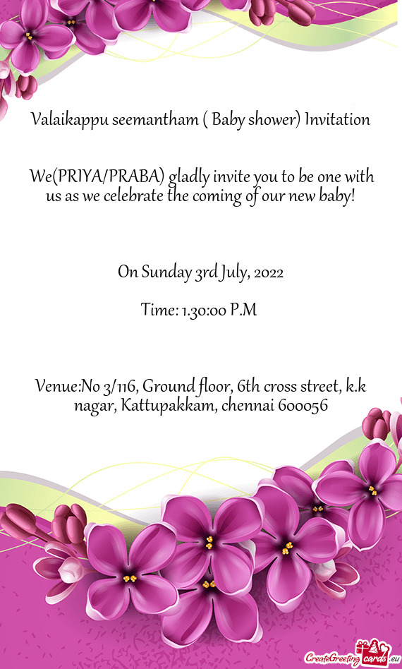 We(PRIYA/PRABA) gladly invite you to be one with us as we celebrate the coming of our new baby