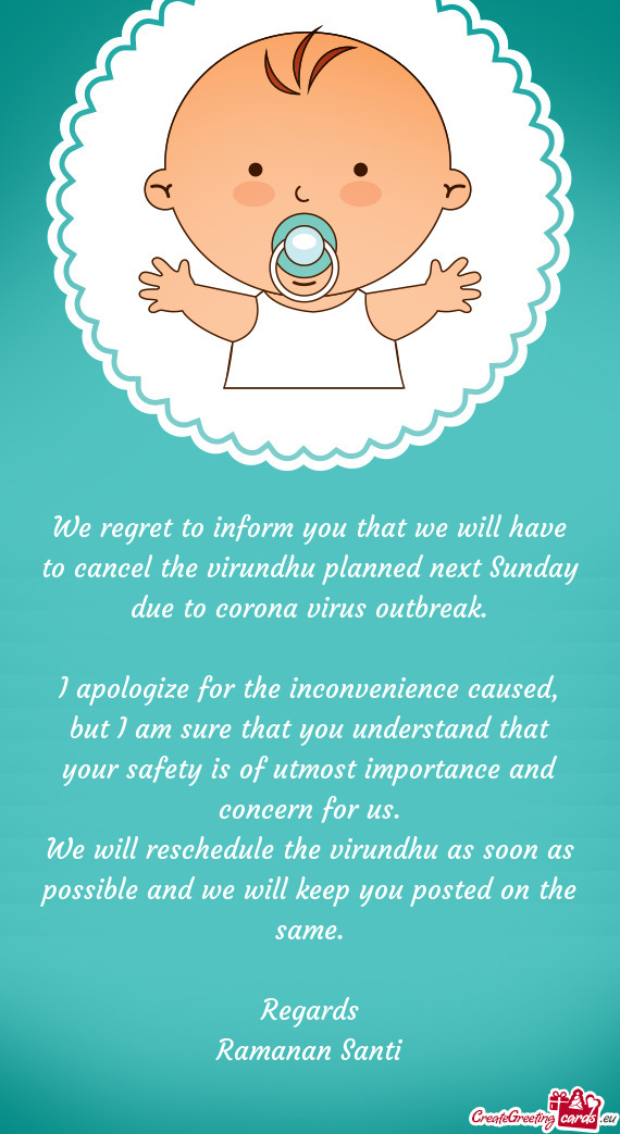 We regret to inform you that we will have to cancel the virundhu planned next Sunday due to corona v