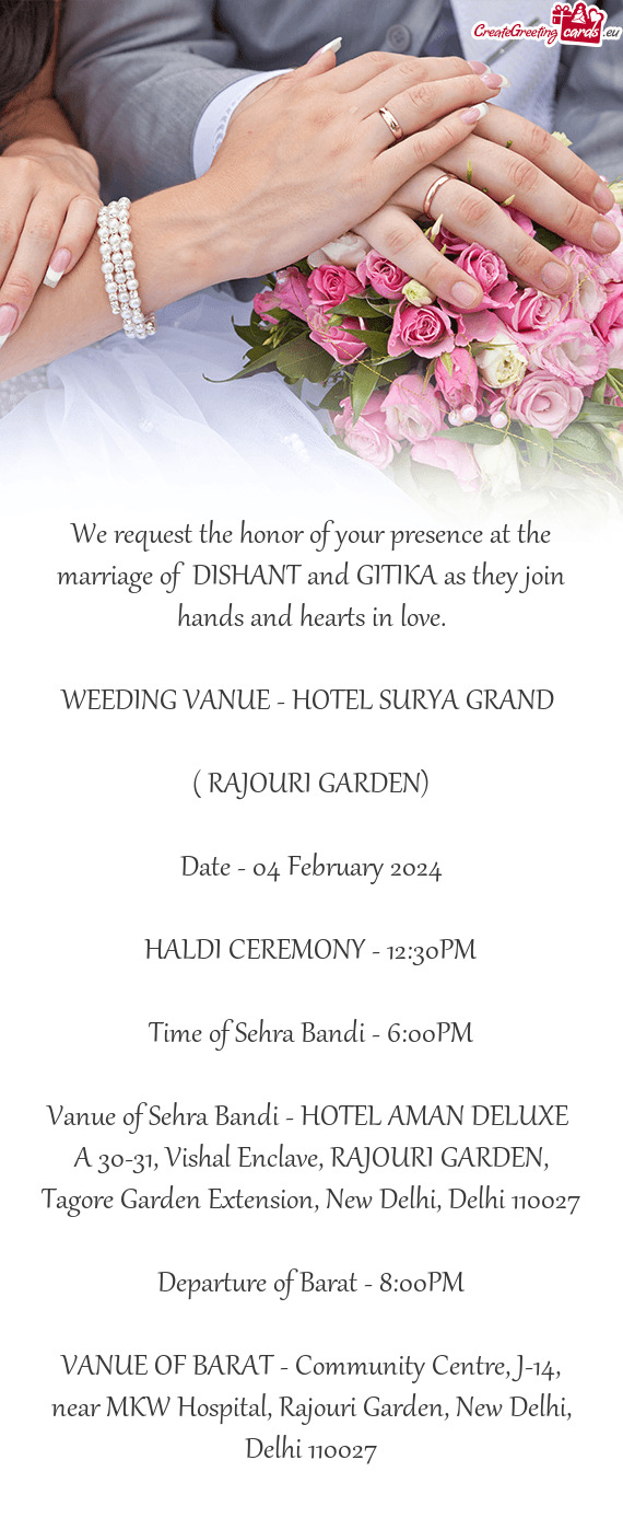 We request the honor of your presence at the marriage of DISHANT and GITIKA as they join hands and