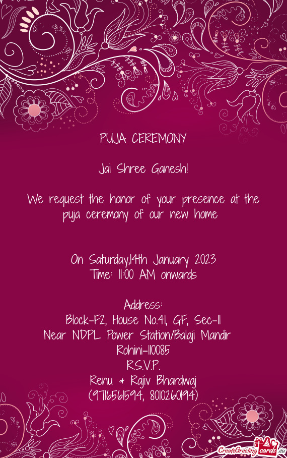 We request the honor of your presence at the puja ceremony of our new home