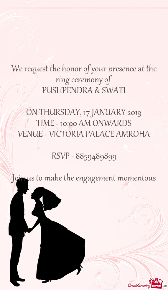 We request the honor of your presence at the ring ceremony of
 PUSHPENDRA & SWATI
 
 ON THURSDAY