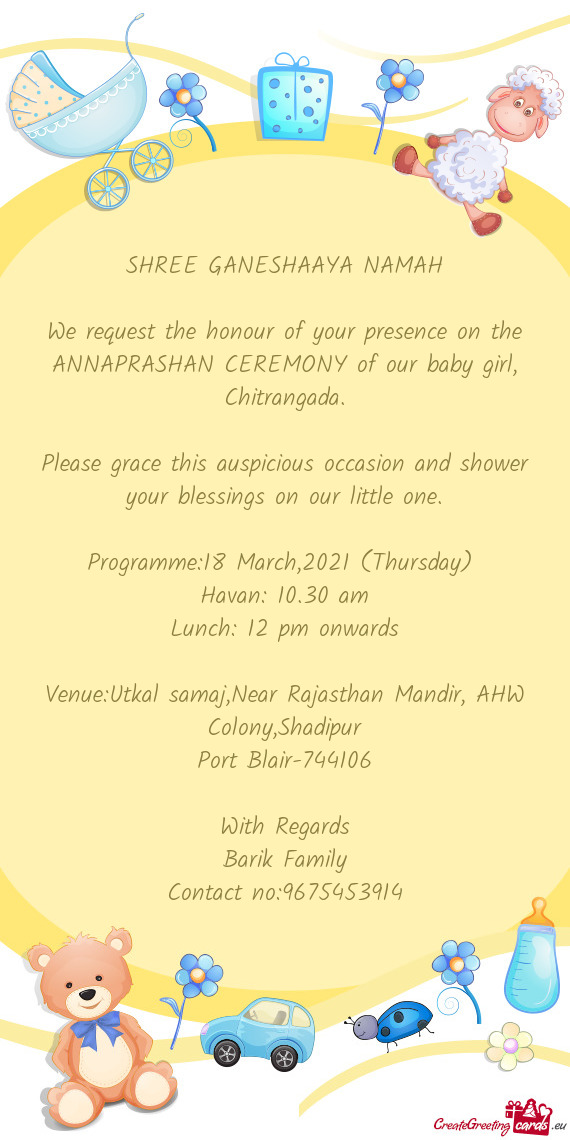 We request the honour of your presence on the ANNAPRASHAN CEREMONY of our baby girl, Chitrangada