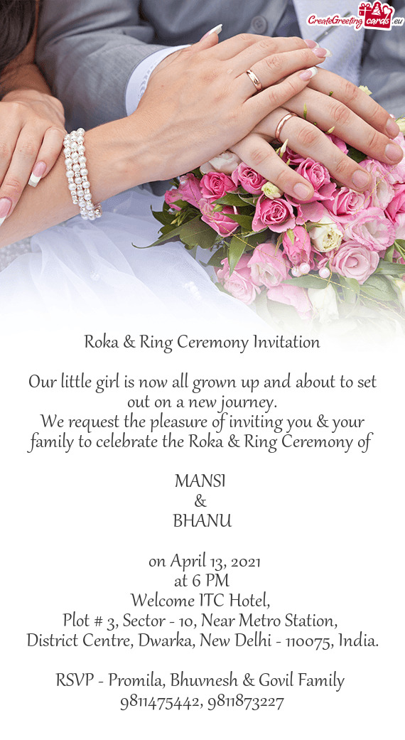 We request the pleasure of inviting you & your family to celebrate the Roka & Ring Ceremony of