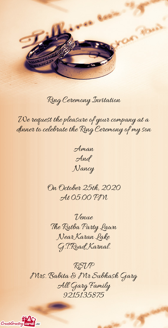 We request the pleasure of your company at a dinner to celebrate the Ring Ceremony of my son