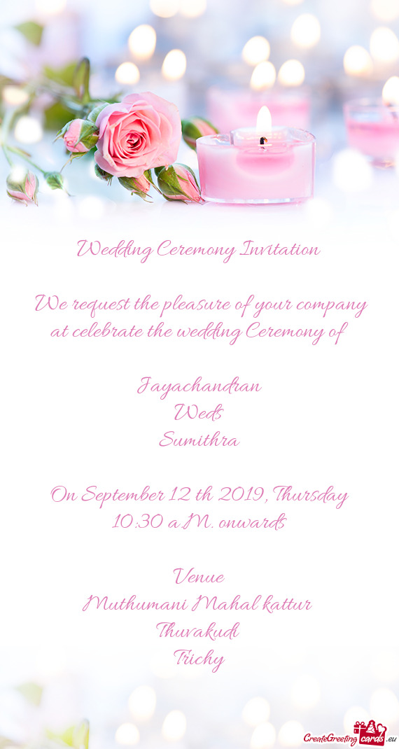 We request the pleasure of your company at celebrate the wedding Ceremony of