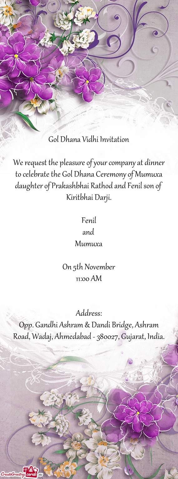 We request the pleasure of your company at dinner to celebrate the Gol Dhana Ceremony of Mumuxa daug