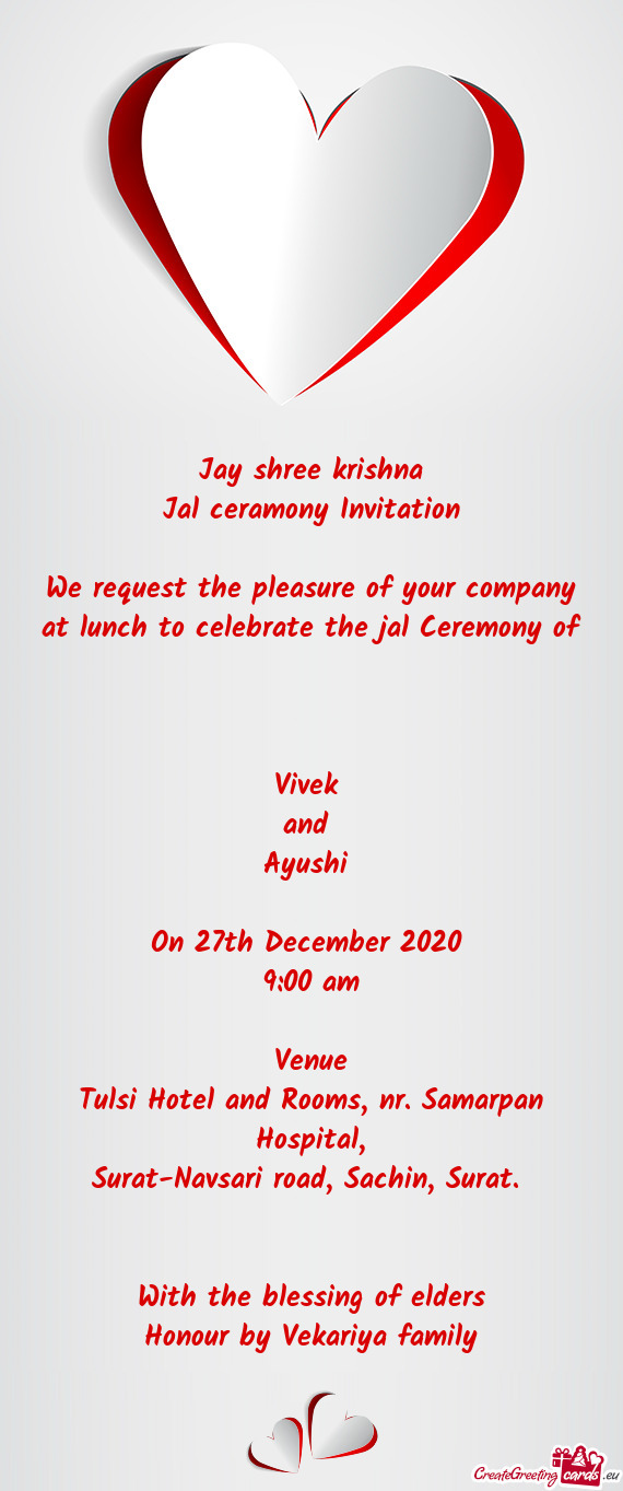 We request the pleasure of your company at lunch to celebrate the jal Ceremony of