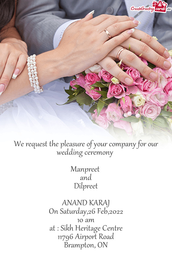 We request the pleasure of your company for our wedding ceremony