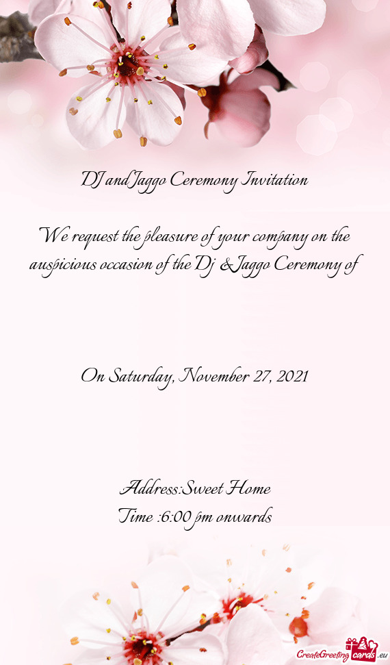 We request the pleasure of your company on the auspicious occasion of the Dj & Jaggo Ceremony of