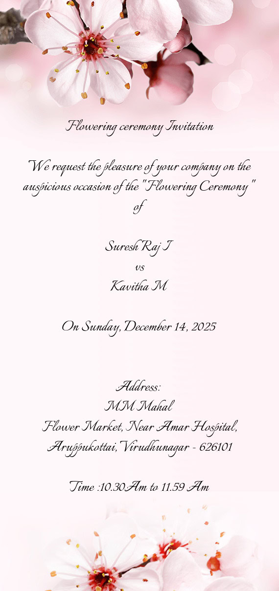 We request the pleasure of your company on the auspicious occasion of the ""Flowering Ceremony "" of