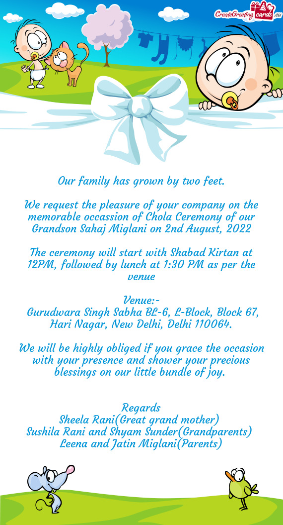 We request the pleasure of your company on the memorable occassion of Chola Ceremony of our Grandson